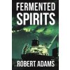 Fermented Spirits (Adams Robert)