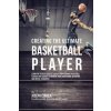 Creating the Ultimate Basketball Player