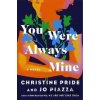 You Were Always Mine - Christine Pride, Jo Piazza