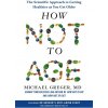 How Not to Age - Michael Greger