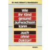 Wie Ihr Kind gesund aufwachsen kann, auch ohne Doktor