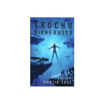 Trochu divné kusy 3 brož. - Martin Šust