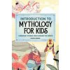 Introduction to Mythology for Kids: Legendary Stories from Around the World (Brožovaná)