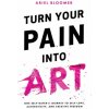 Turn Your Pain Into Art