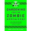 Gardening for the Zombie Apocalypse (Phil Clarke,Isabel Lloyd)(Brožovaná)