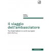 viaggio dell'ambasciatore. Tra Stati italiani e corti europee (XVI-XVII s.) (Paola Volpini)(Brožovaná)