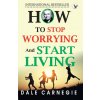 How To Stop Worrying And Start Living