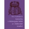 Autorita v Hebrejské bibli a v židovské tradici - Věra Tydlitátová