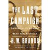 The Last Campaign - H. W. Brands