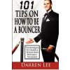 101 Tips on How to Be a Bouncer: Techniques to Handle Situations Without Violence (MR Darren Lee)(Brožovaná)
