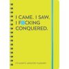I Came. I Saw. I F*cking Conquered. Undated Planner