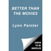 Better Than the Movies (Painter Lynn)