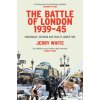 The Battle of London 1939-45: Endurance, Heroism and Frailty Under Fire (White Jerry)