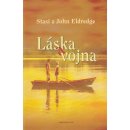 Láska a vojna - Stasi Eldredge, John Eldredge