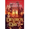 Destroy the Day - Brigid Kemmererová
