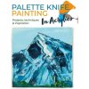 Palette Knife Painting in Acrylics: Projects, Techniques & Inspiration to Get You Started (Fisher,Tim)(Brožovaná)