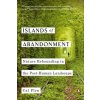 Islands of Abandonment: Nature Rebounding in the Post-Human Landscape