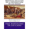 Brevisima relacion de la destruccion de las Indias: Documento historico (Fray Bartolome De Las Casas,Martin Hernandez B)(Brožovaná)
