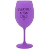 EVERY DEJ IS GUD DEJ - fialový pohár na víno 350 ml
