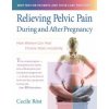 Relieving Pelvic Pain During and After Pregnancy: How Women Can Heal Chronic Pelvic Instability
