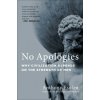No Apologies: Why Civilization Depends on the Strength of Men