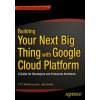 Building Your Next Big Thing with Google Cloud Platform (Jose Ugia Gonzalez,Saidapet Padmanabhan Thandava Krishnan)(Brožovaná)