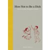 How Not to Be a Dick (Meghan Doherty)(Pevná)