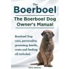 Boerboel. the Boerboel Dog Owner's Manual. Boerboel Dog Care, Personality, Grooming, Health, Costs and Feeding All Included. (Harry Holstone)(Brožovaná)