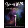 Glamour Witch : Conjuring Style and Grace to Get What You Want