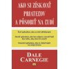 Dale Carnegie - Ako si získavať priateľov a pôsobiť na ľudí