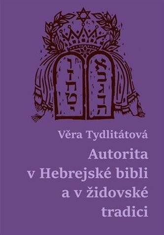 Autorita v Hebrejské bibli a v židovské tradici - Věra Tydlitátová