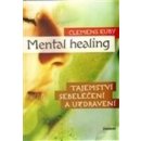 Mental Healing - Tajemství sebeléčení a uzdravení - Clemens Kuby