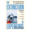The Extinction of Experience - Christine Rosen