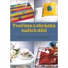 Tvoříme z obrázků našich dětí - Van Arsdale Shrader Valerie