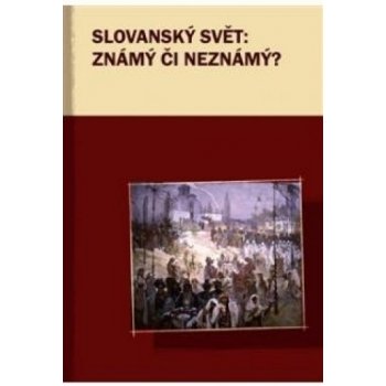 Slovanský svět: Známý či neznámý - Kateřina Kedron, Marek Příhoda