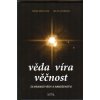 Mihulová Marie: Věda, víra, věčnost -za hranice vědy a náboženství (Věda i víra představují cesty k poznání reality, jejíž jsme součástí. Obě při tom zjevně narážejí na hranice, které si částečně i sa