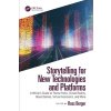 Storytelling for New Technologies and Platforms: A Writer's Guide to Theme Parks, Virtual Reality, Board Games, Virtual Assistants, and More (Berger Ross)