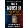 I Got a Monster: The Rise and Fall of America's Most Corrupt Police Squad