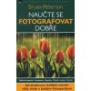 Naučte se fotografovat dobře - Bryan Peterson