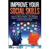 Improve Your Social Skills - Become A Master Of Communication: The Ultimate Guide To Improve Your Conversations And Your People Skills - Improve Your (B. Artpress Briggs)