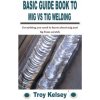 Basic Guide Book to MIG Vs TIG Welding