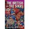 The British & the Sikhs: Discovery, Warfare and Friendship C1700-1900 (Mann Gurinder Singh)