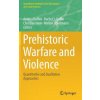 Prehistoric Warfare and Violence (Andrea Dolfini,Rachel Crellin,Christian Horn,Marion Uckelmann)(Pevná)