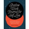 Shadow Work Journal for Self-Love: Powerful Prompts and Exercises to Integrate Your Shadow and Embrace Your Inner Child (Valerie Inez)(Brožovaná)