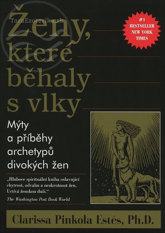 Ženy, které běhaly s vlky - Mýty a příběhy archetypů divokých žen - Clarissa-Pinkola Estés