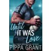 Until It Was Love (Pippa Grant)(Brožovaná)