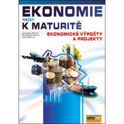 Ekonomie nejen k maturitě Ekonomické výpočty a projekty