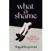What a Shame (ABIGAIL BERGSTROM)(Brožovaná)