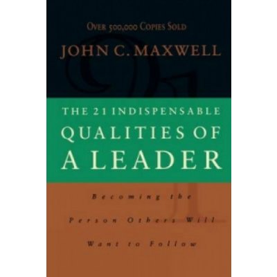 21 Indispensable Qualities of a Leader Maxwell John C