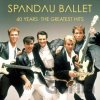 Spandau Ballet: 40 Years – The Greatest Hits - Spandau Ballet